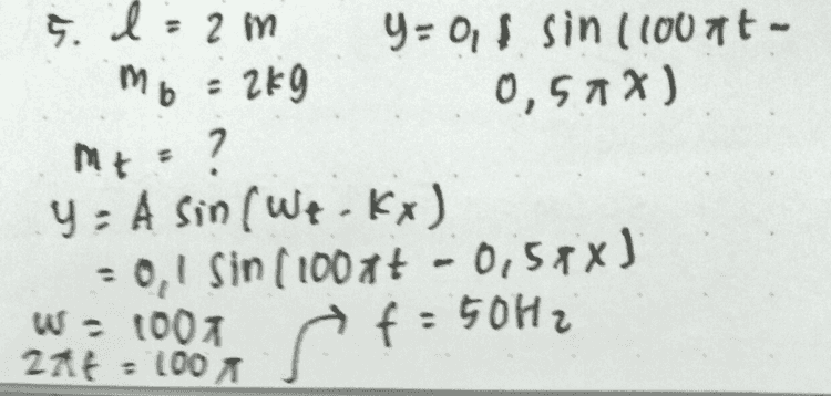 ME 4 Mt = 40 40.000 -3 3 Mt= 10 kg Me = 1gram 
9. l = 2m Y= 0, ! sin (10076 - mb = 2kg 0,57%) mt 7 y: A sin ( Wt - Kx) -0,1 Sin (1000+ - 0,57%) W = 1001 f = 50Hz 21€ = 100 more to 
av:f. Л 250. Ч: 200m / k = 051 21 - б,5 2 3 > Ч М у? V El m 200 = my ge Мt 206 = 2X (O X2 Мt ЧООО :4o МЕ 4 м = 90 че.000 