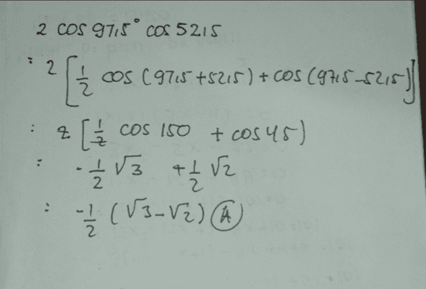 2 Cos 97,5cOS 5215 COS (9715+5215)+cos (9715. + : 7 COS ? [ 945-S25) ? [€ cos 150 + cos 45) [ + 2 213 +1 V2 늘 Ž (V3_V2) Ž 合 