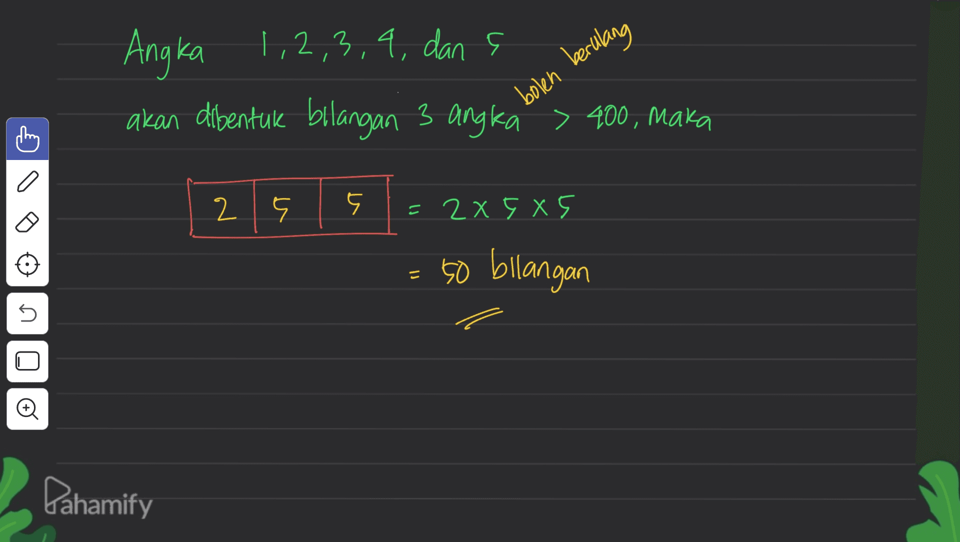 Angka 1,2,3,4, dan akan dibentuk bilangan 3 angka > 400, maka bolen berulang 3 2 = 2X5 X5 - = 50 bilangan n Pahamify 