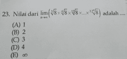 > 23. Nilai dari lim( 18 x38x8 x...x*%) adalah .... (A) 1 (B) 2 (C) 3 (D) 4 (E) 