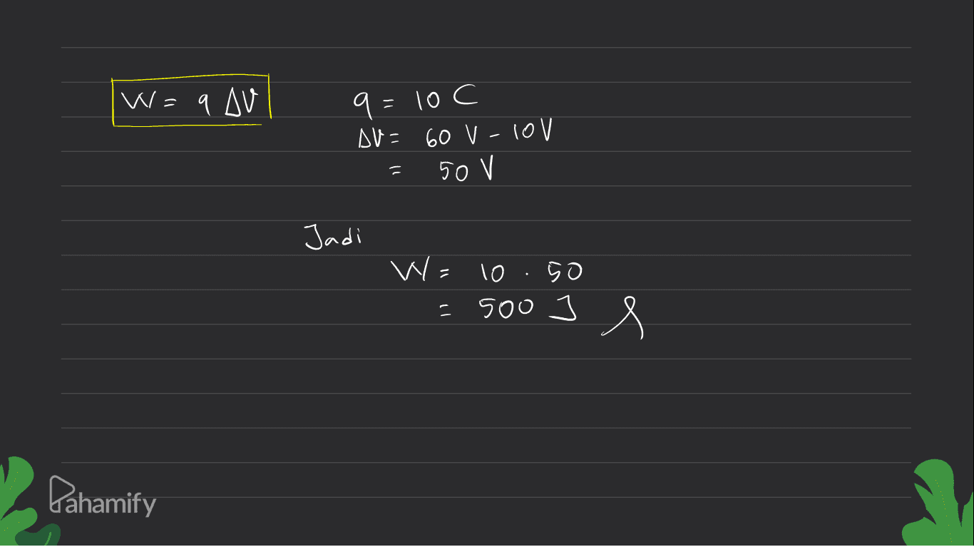 W = 9 AV q=10c AV= 60 V-10V 50 V Jadi W = 10.50 500 I s - Pahamify 