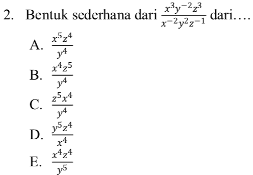 2. Bentuk sederhana dari xy-223 dari.... x-2y2z-1 A. x5z4 y4 x425 B. 14 z5x4 C. 14 D. y5z4 x4 *424 y5 E. 