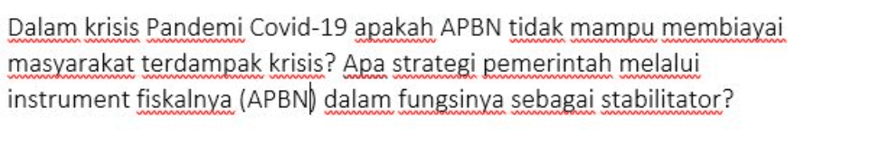 Dalam krisis Pandemi Covid-19 apakah APBN tidak mampu membiayai masyarakat terdampak krisis? Apa strategi pemerintah melalui instrument fiskalnya (APBN) dalam fungsinya sebagai stabilitator? W 