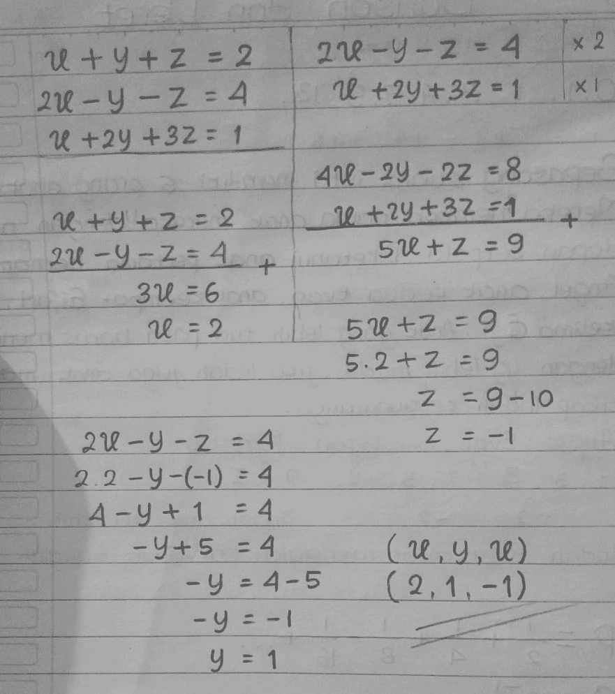 x 2 u+ y + z = 2 au-y-z = 4 U +2y +32 = 1 ar-y-z = 4 U +24+32 = 1 XI 42-24-22 8 U +2y+32=1 52 + z = 9 ( +2 = 2 2U-Y-Z = 4 3U = 6 U=2 + 5 U+2 = 9 5.2 + 2 =9 z =9-10 Z = -1 au-y-z = 4 2.2-y-(-1) = 4 4-y+ 1 = 4 - Y+5 = 4 - y = 4-5 -y=-1 y = 1 (u, y, e) (2,1,-1) 