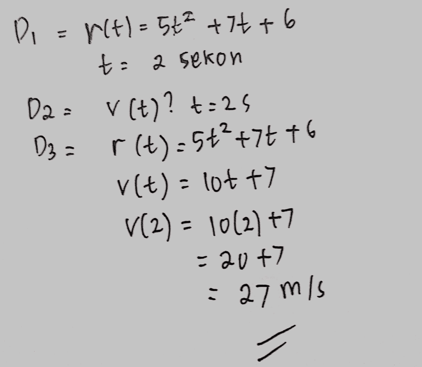 Di rtl=56² +70+6 t=2 sekon 02= v(t)?t=25 03 = r(t):5ť?+75 +6 v(t) = lot +7 V(2) = 10(2)+7 = 20 +7 : - 27 m/s . 