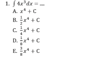 1 2 1. S 4x?dx = .... A. x4 +C B. = x4 +C C. **+C D. -x+ +C C E. x4 +C xc 3 8 