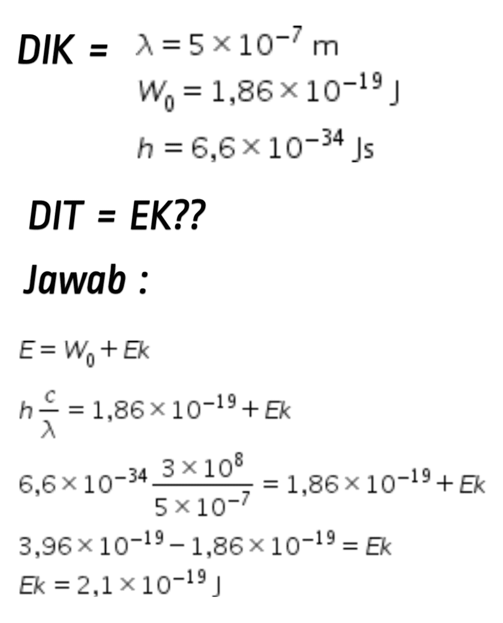 2 E=W. + Ek ne = 1,86x10-19+ EK 뜻 3 = 1,86 x 10-19 + EK 5*10-7 3,96 x 10-19 - 1,86 x 10-19 = Ek Ek = 2,1 10-19) 6,6x10-34 3x108 