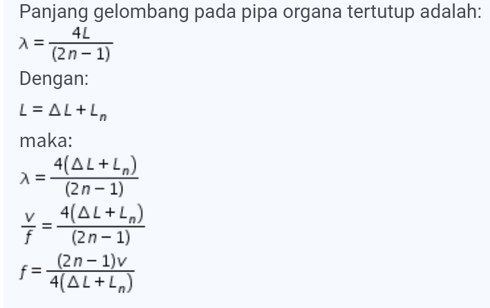 Panjang gelombang pada pipa organa tertutup adalah: 4L λ = (2n-1) Dengan: L= AL+LA maka: 4(AL+L) λ = = (2n-1) 4(AL+L) (2n-1) (2n-1)v f= 4(AL+.) ř =- 
