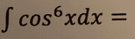 S cos xdx = 