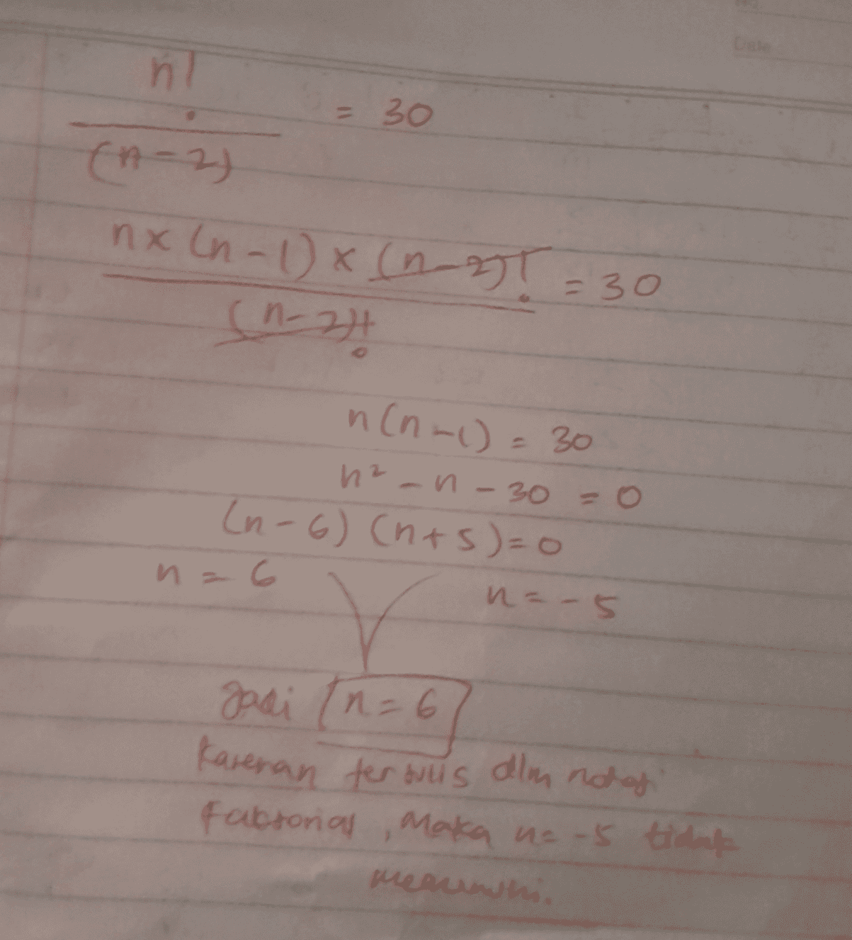 n = 30 (n-2) nx (n-1)x (not=30 (0-2)! n(n-1)= 30 hz-n-300 (n-6) (nts=0 n = 6 n= -5 gadi (n=6 (n=67 Karenan terbulls alm not of Fabtorial, Maka na 5 tidak meannhi. 
