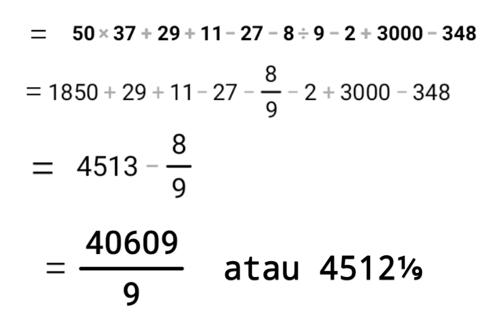 = 50 x 37 +29+ 11 - 27-8-9-2 + 3000 - 348 8 = 1850 + 29 +11-27 - 9 2 + 3000 - 348 8 = 4513 9 40609 atau 4512V, 9 