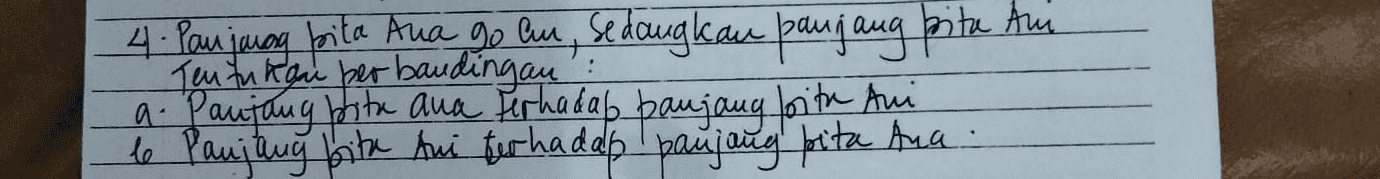 : 4. Panjung prita Ana go an, sedangkan panjang pitu Am Tentukan berbaudingan a. Pautang prita ana terhadap panjang boith Ani to Paujung bita Ani terhadap panjang pita Ana. 