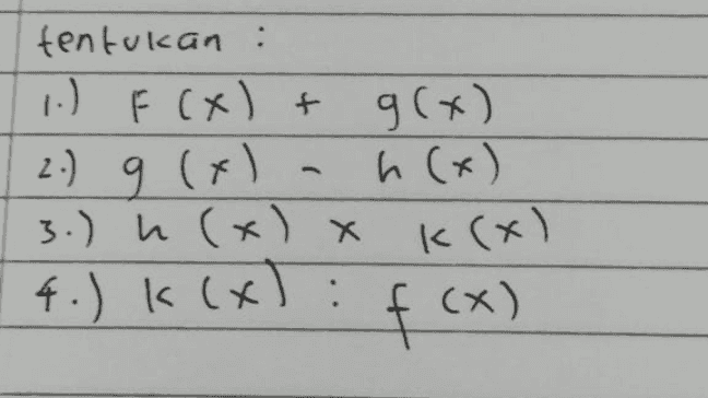 tentukan : 1.) F(x) + F+ g(x) 2.) 9 (x) h(x) 3.) a (x) x 4.) K (x): f(x) 9 x k(x) 