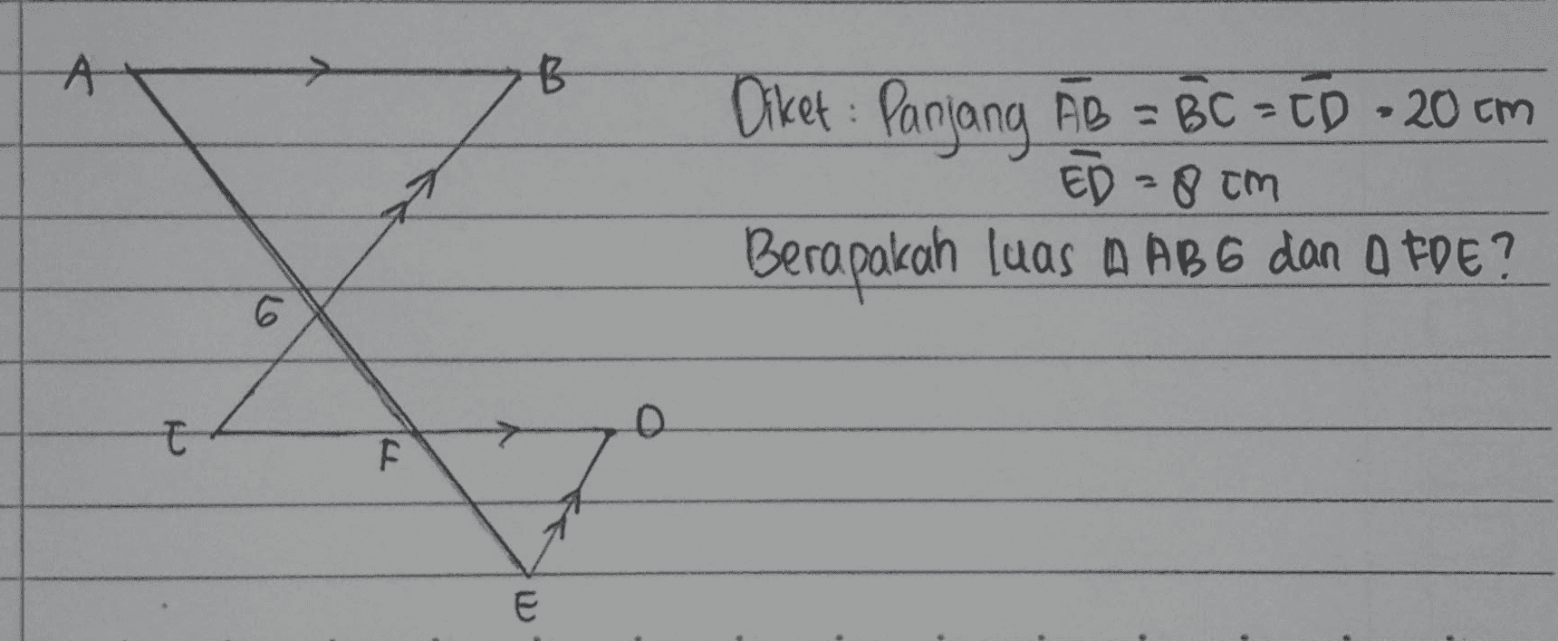 A Diket : Panjang AB = BC = TD - 20 cm Berapakah luas A AB 6 dan O FDE ? ED - 8 cm t F E 