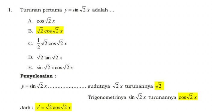 1. Turunan pertama y=sin 2 x adalah ... A. cos2x B. 2 cos 2 x c. v2 cos v2x D. 2 tan 2x E. sin 2 x cos 2 x Penyelesaian : y = sin 2 x ..... sudutnya V2x turunannya 12 Trigonometrinya sin V2 x turunannya cos 12 x Jadi : y' = 12 cos 2 x 