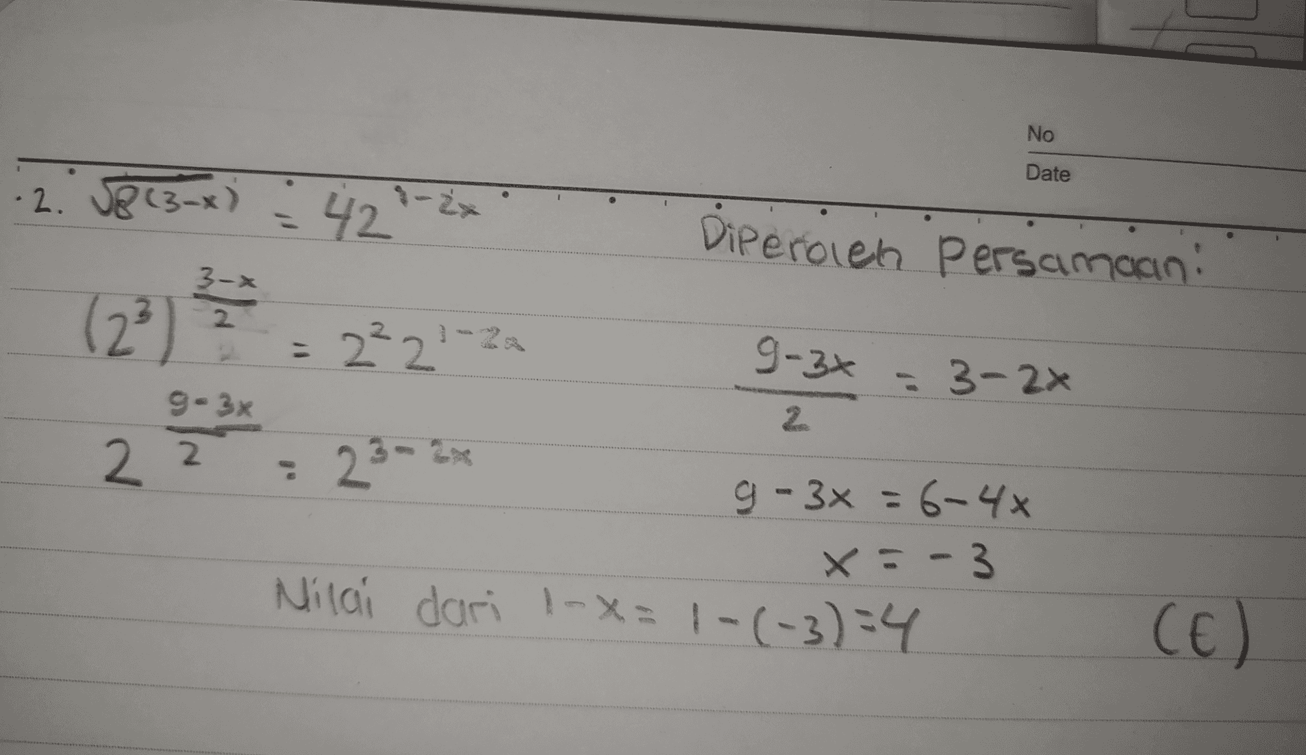 No Date .2. 18(3x) : 42 - 2x Diperoleh Persamaani 3-> (23 2 = 222-2 9-3x = 3-22 g-3x 2 2 2 = 23- g-3x = 6-4x x= - 3 Nilai dari l-x=1-(-3)=4 CC) 
