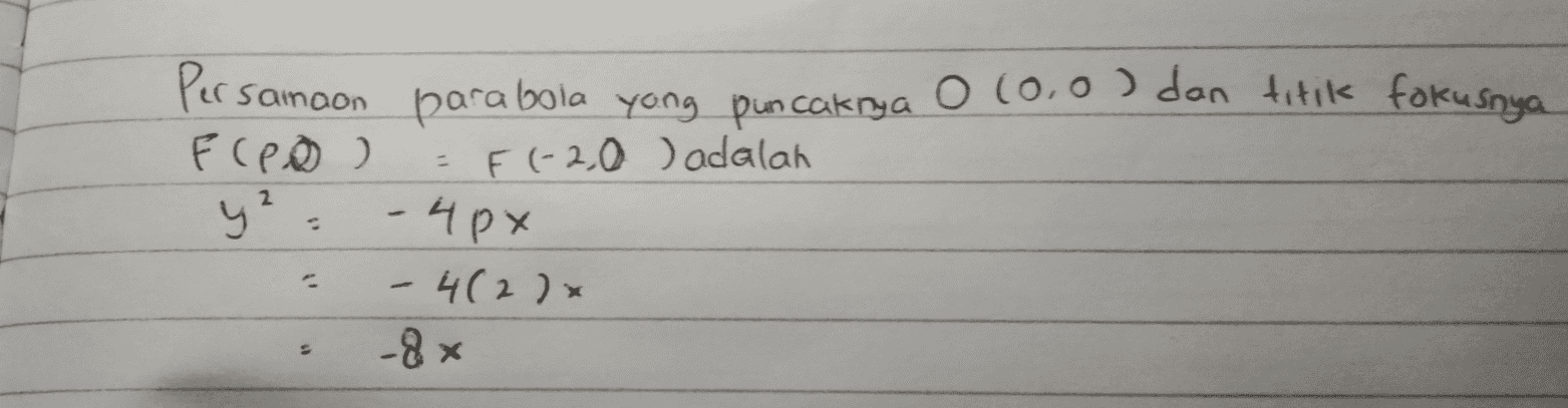 Persamaon parabola yong puncaknya 0 (0,0 ) dan titik fokusnya Fred) = F(-2,0 ) adalah y² - 4px - 4(2)x -&x - 