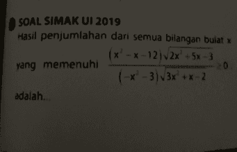 SOAL SIMAK UI 2019 Hasil penjumlahan dari semua bilangan bulat x (x²-x-12)√2x² + 5x - 3 yang memenuhi - 20 x - 3) √3x²+x-2 adalah.. x 