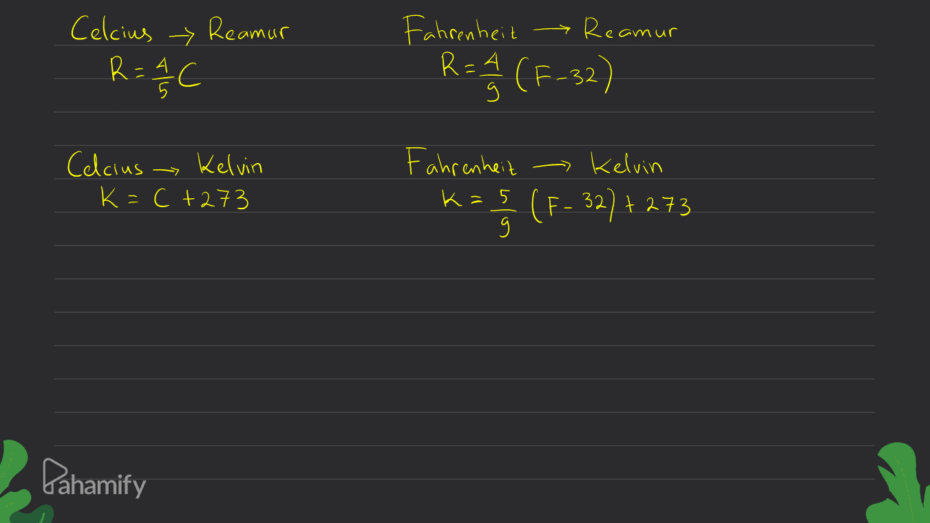Celcius Reamur R=AC Fahrenheit > Reamur RS(F-32) Celcius Kelvin K=C +273 → Kelvin Fahrenheit kas (F- 32]+ 273 g Pahamify 