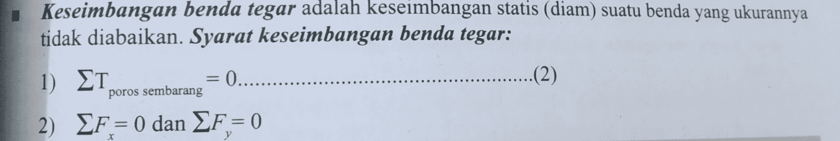 Keseimbangan benda tegar adalah keseimbangan statis (diam) suatu benda yang ukurannya tidak diabaikan. Syarat keseimbangan benda tegar: = - 0........... ..(2) 1) ΣΤ poros sembarang 2) EF = 0 dan EF = 0 