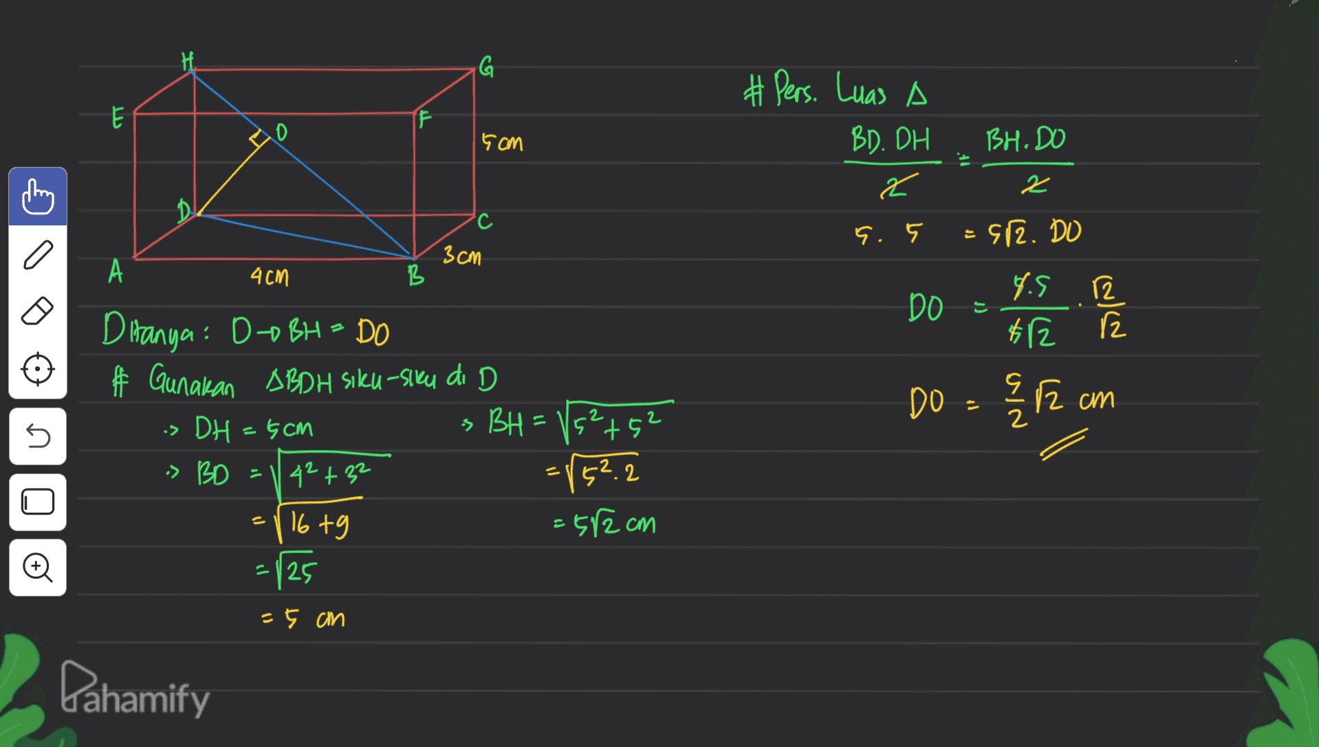 G بل E # Pers. Luas A BD. DH F 5cm BH. DO 2 2 с G. = $12. DO 3 cm А 4cm B DO = 는 y s $12 (N/N Ditanya: Do BH = DO 件 # Gunakan ABDH siku-siku di D DH=5cm -> BD 42+ 32 Do = 912 on 돌며 cm Vs²t5 11 s BH 5 752 - =(52.2 =582 cm = 116t9 Đ = 125 =5 cm Pahamify 