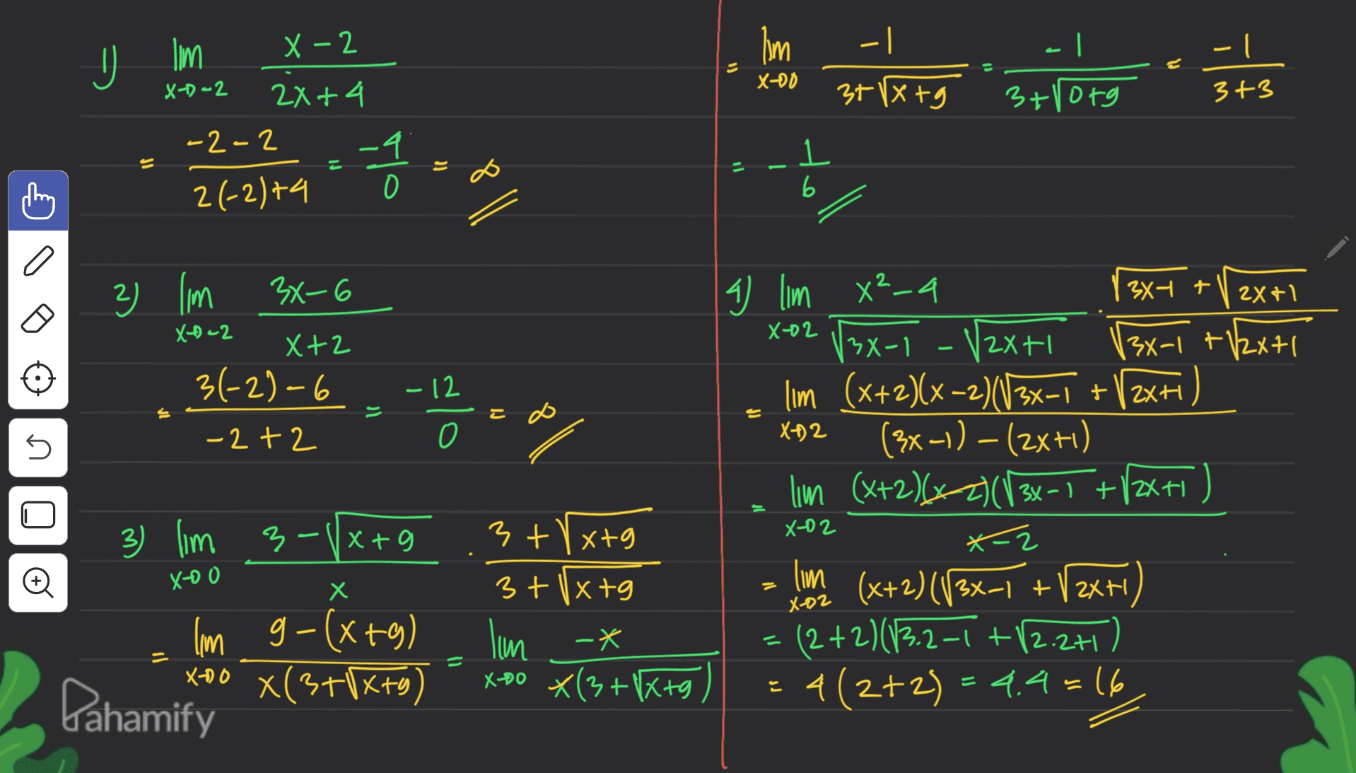 U | lim 1) x-00 37/x+g 3+1org 3+3 lim X-2 X-)-2 2x+ 4 -2-2 -4. 21-2)+4 0 녕 1 = il - 6 3X-t 2x+1 X-D-2 X-02 Tsx-1 2) lim 3X-6 X+2 3(-2)-6 - 2+2 - 12 4 lim X²_a Vaxti 3x-1 + 12x+1 Ilm (x+2)(x-2)(√3x-1 + (2x+ () (3x-1) – (2x+1) lim (x+2)(x-2)(√3x-1 + (2x+1) که 2 이 는 = X-2 n 3) lim 3-Vx+g X-02 *2 O X-00 Х 3 txtg 3+Vx+g lim .-* XBO X(3+XXtg) X-02 leverage (x+2)(138-1 + Vzx+1) lim (2+2)(13.2-1 +12.2+1) 4(2+2) = 4.4=16 = Im g-(x+9) xoo X(3+XX+9) x ty) Dahamify = X- E 2 