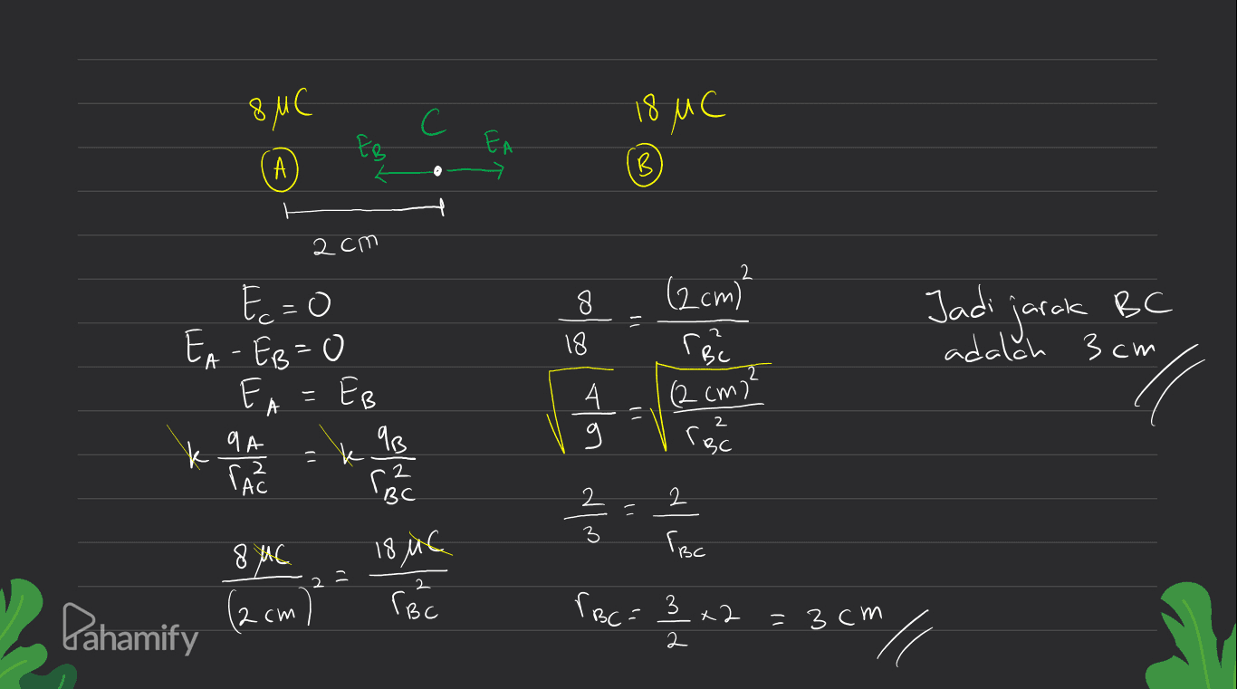8 мс С 18 ис EA ( А B B) 2C() (2cm? E = 0 EA - ER=0 Е EA Eg 8 18 Jadi jarak adalah 3cm ec A - (2 см)? A 9 A 11 А 9 هاه حای من 2 ( cac TA Чg С. Вс 2 2 3 2 8 С 18 ис 2- Сес (2 см VBC= : Pahamify 3 2 - 3 см 6 