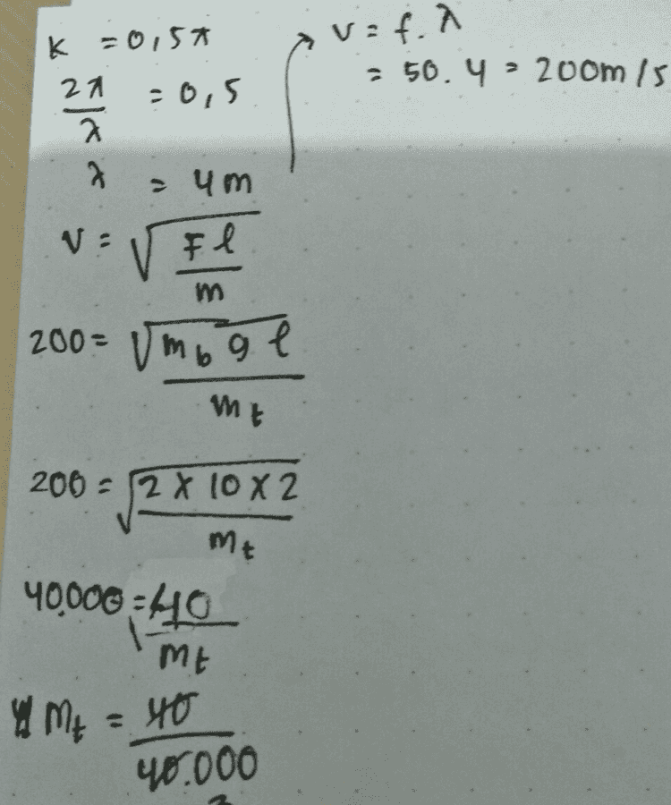 ME 4 Mt = 40 40.000 -3 3 Mt= 10 kg Me = 1gram 
9. l = 2m Y= 0, ! sin (10076 - mb = 2kg 0,57%) mt 7 y: A sin ( Wt - Kx) -0,1 Sin (1000+ - 0,57%) W = 1001 f = 50Hz 21€ = 100 more to 
av:f. Л 250. Ч: 200m / k = 051 21 - б,5 2 3 > Ч М у? V El m 200 = my ge Мt 206 = 2X (O X2 Мt ЧООО :4o МЕ 4 м = 90 че.000 