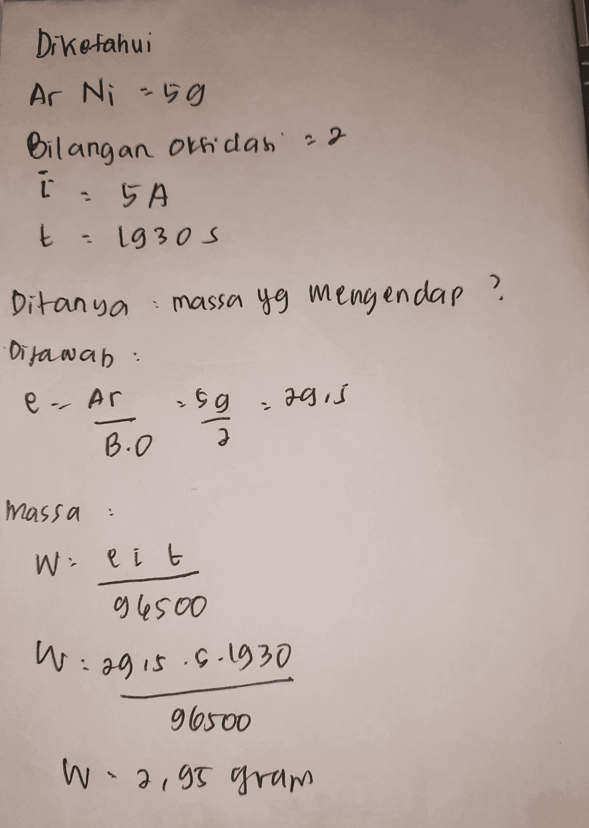 Diketahui Ar Ni - 59 Bilangan Oth'dan 2 -5A t = 1930S : massa yg mengendap ? Ditanya Dijawab: e e Ar 5 g 29.5 B.O massa : W: l it 96500 W:29 15.6.1930 96500 W-2,95 gram 