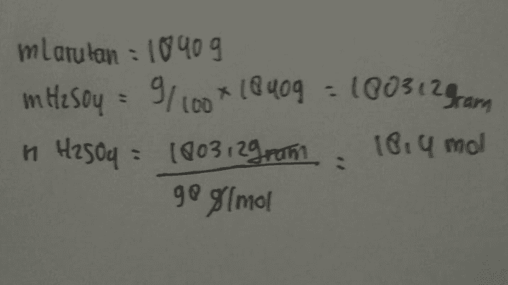 mlarulan : 10409 mH2SO4 = 9/100* 18409 -1003129 am + H250u = 1003129rom 18.4 mol g@g(mol 