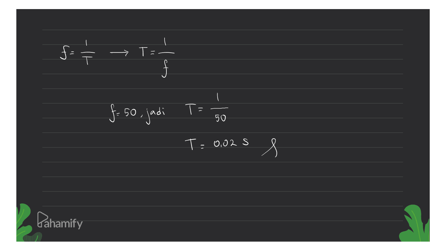 f. 一 ㅜ T } f- 50 jadi T: 50 T=0,02s s Pahamify 