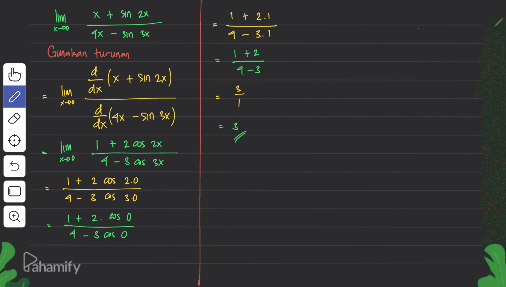 1 1 + 2.1 X-DO 9- 3. 1 lim X t sin 2x 4x - sin 3x Gunakan turunan d (x + sin 2x) 1 + 2 U ਅ 9-3 lim dx 3 C il M - 1 x-10 d x -sin 3x) &xlex = 3 lim P 1 + 2 cos 2x 4-3 as 3x Xooo s | + 2 cos 2.0 f a-3 cos 3.0 Oo It 2. Ws 4 - 3 cos o Pahamify 