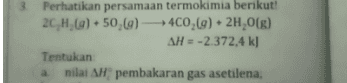 Perhatikan persamaan termokimia berikut! 2C,H, 6) + 50,0) 400,(9) + 2H,0() (a AH = -2.372.4 kJ Tentukan nilai AH pembakaran gas asetilena, 