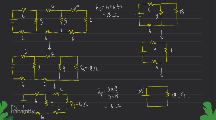 6 АМ 6 AM 6 M Rs=6+6+6 =18 a ma } W- 18 9. w § ។ 6: : 6 5 or Am 6 w 6 ML 6 w 9. M 9 9 6 9 9 9 ş -Am 6 or g § RS=18_2 Î, 9 9 Лу 6 î 6 6 m W Rp = 9x18 18V 9 +18 18 s 6 9 Pahabifyum . Rp=66 =62 MI 6 
Untuk la, Rangkaiannya menjadi Perhatikan l, merupakan I total Sehingga 1,=1== Rt. MH 6 ८ E {9=R. & 18=R3 6 18 V 182 1) Jadi Ia adalah arus yang mengalir pada R3, sehingga li = A R2 1) x lt 2 Rat R3 g = . Pahamify g + 18 9 27 x = 0,33 AS 