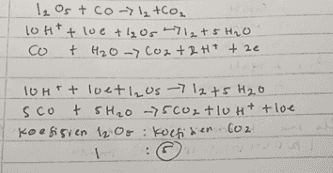 l₂ Ost co->1₂ +CO₂ 10H+ + lue tl₂ Os ~712 +5 H2O co + H2O -> CO2 + 2H+ + 2e 10HT + loetl₂ Us -> 12t5 H2O scot sH2O ->5C02tl0H+ +loe koefisien 12:08 : koefidien Co2 : 