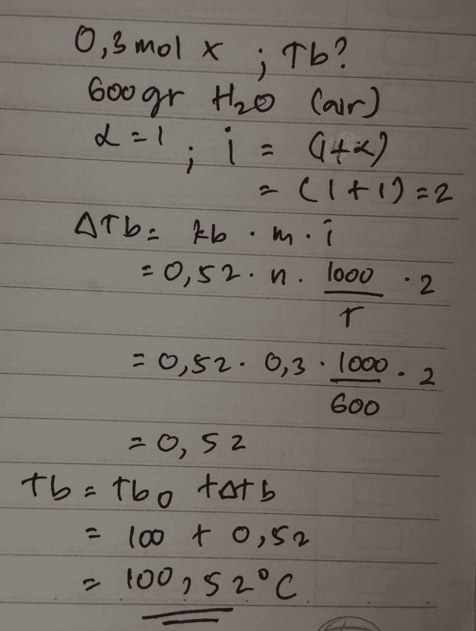 0,3 molx 3 Tb? 600 gr H2O Cair) L=1 i = 9+2) a(lt12=2 Arba kb = 0,52. n. 1000 .2 r m. 20,52 0,3 1000 2 Goo -0, 52 th=tbo tath = 100 to,52 a 100,52°C 