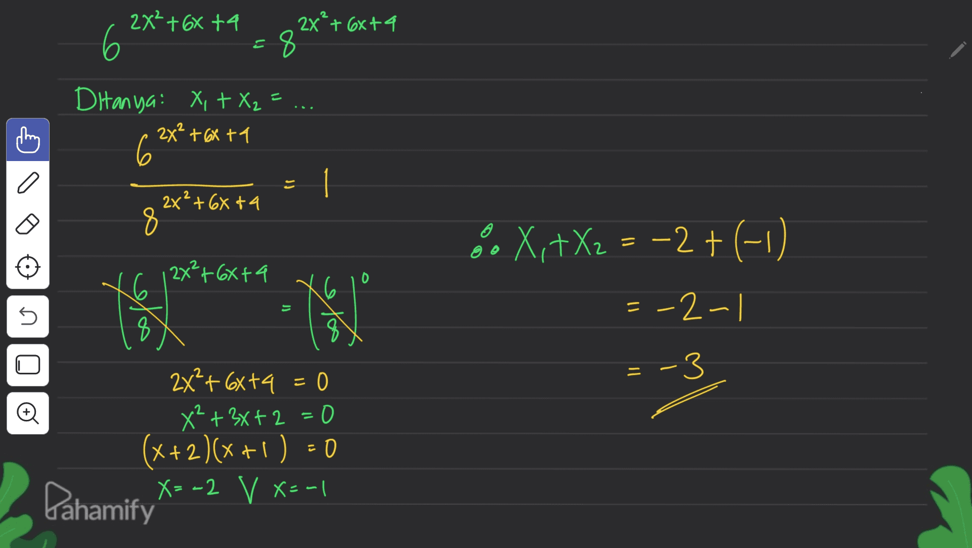 2x²+6X ta 6 2X²+ 6xta 8 도 Ditanya: X, + X₂ = 2x² +6X ta 6 1 2² +68ta 8 » XX = -2 +(-1) X,Xz ( = - 2x²+6xta re s - = -2-1 8 = -3 Đ 2x²+6x+4 O X²+3x+2=0 + (x+2)(x+1) = 0 X=v X х Lahamify X= -2 V x= -1 