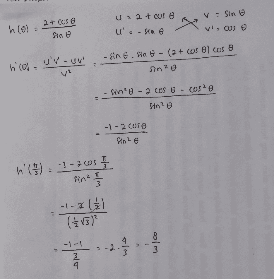V = Sino 2 + cosa h(0) = uzat cos o l'= - sin e V' cos o sino h'(o)- Uv-uv - sino sino - (2+ cos e) cos e sinzo V? - sinzo - 2 cos o cos²e sin? o = -1- 2 cosa Sin 2 o TT 3 77 h() - -1 -2cos Sin 2 1 / 3 -1-a ( 2 ) ( (Ź v3) -1-1 4 8. 3 = -2 3 4 