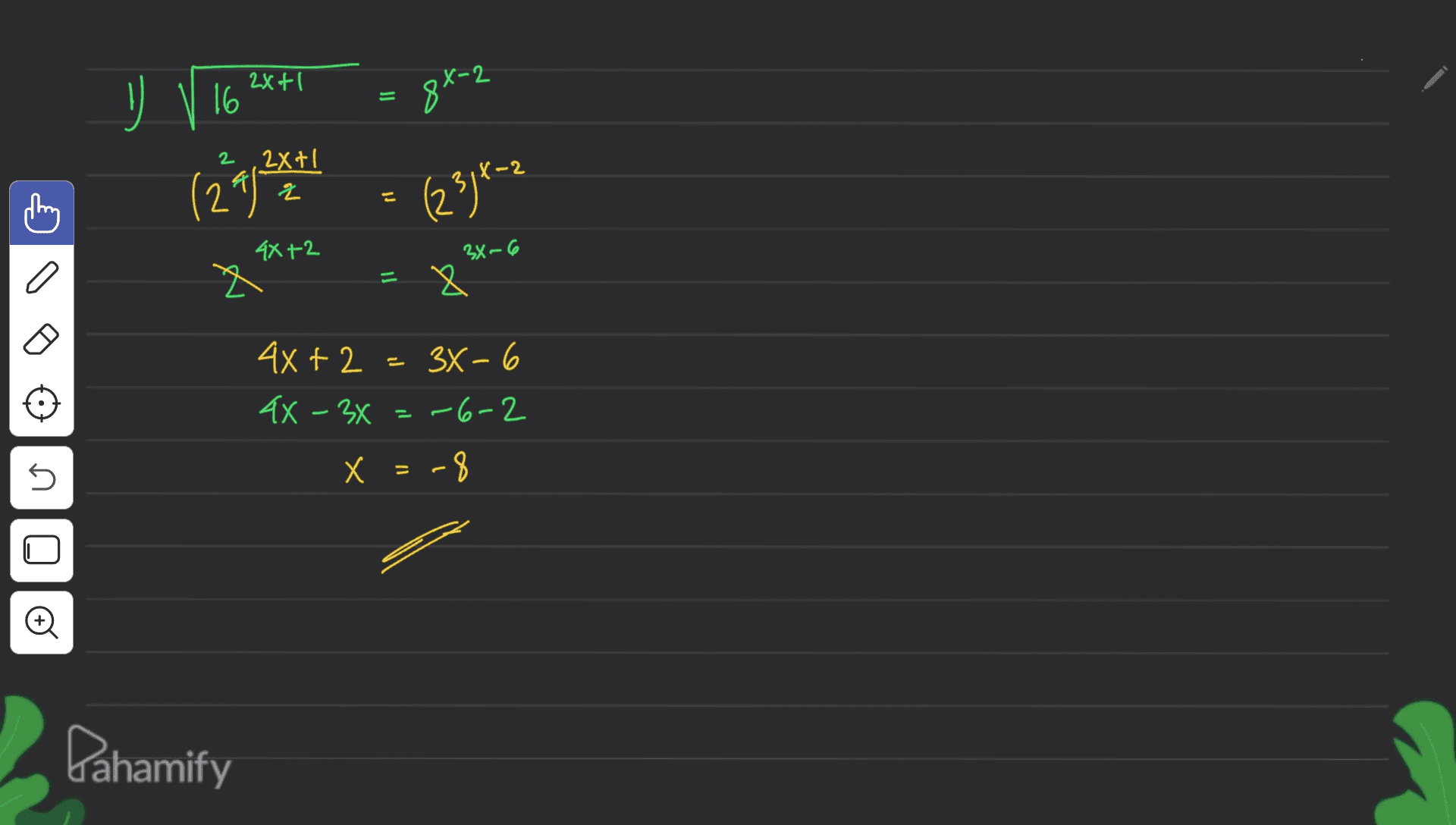 2 ! 2x+1 16 8x-2 (29) 2X+1 은 318-2 (23){-2 4X+2 a E & 4X+2= 3X-6 4X - 34 =-6-2 X = -8 = 5 + Pahamify 