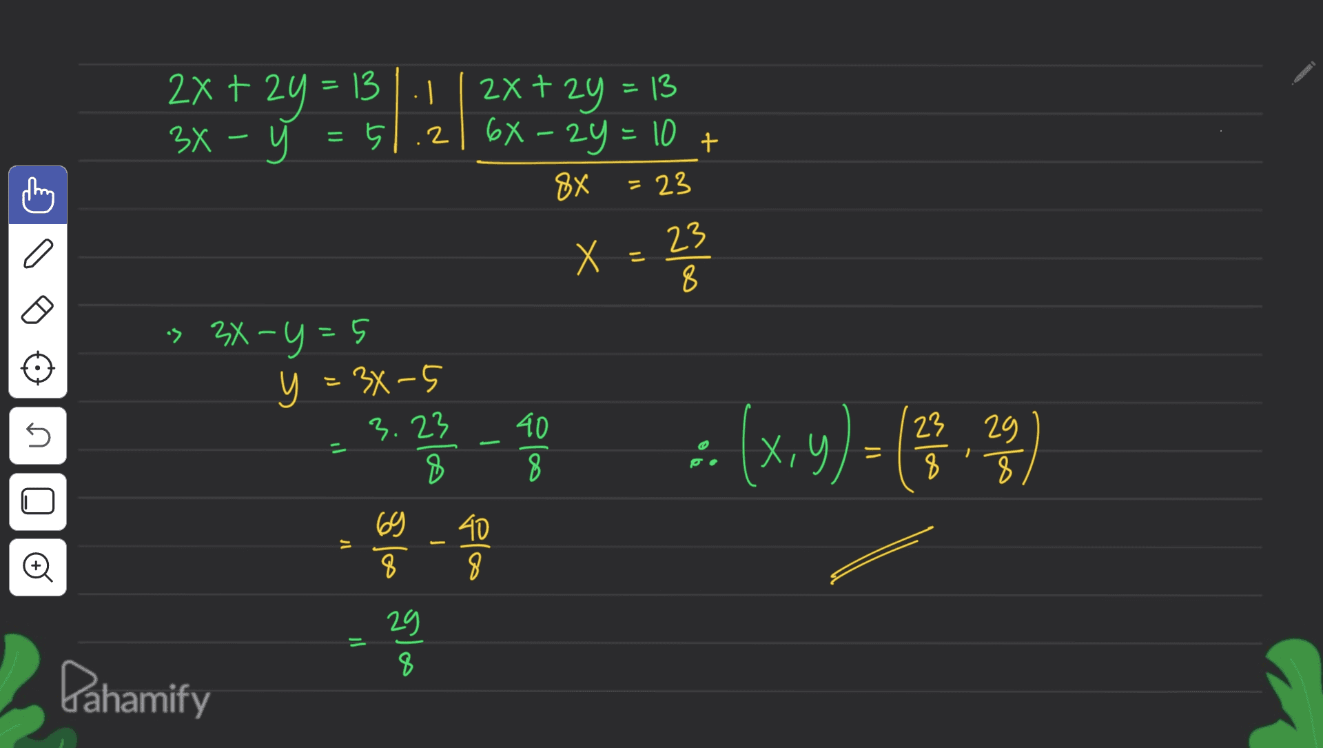 2x+2y = 2x+2y=131.1 13 34 - :5 2| 9X – 29 = 10 8x = 23 = 는 1 a X X =23 こ 8 s 3x-y=5 y = 34-5 3.23 5 e A 40 8 X, 23 29 8 8 = 8 40 = fla Đ Ila le - 29 8 Pahamify 