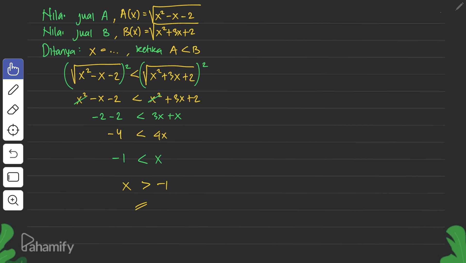 ketika ACB Nilai jual A, A(x) = \x2-x-2 Nilai jual B, B(x) = x++3x+2 Ditanya : xe... (Vx*-x-2)'<\x*+3x+2) 3-X-2 <x²+3x+2 2 ke * -2-2 2 x < 3x+X -4 < 4x 5 - | < X U X > -1 z Dahamify 