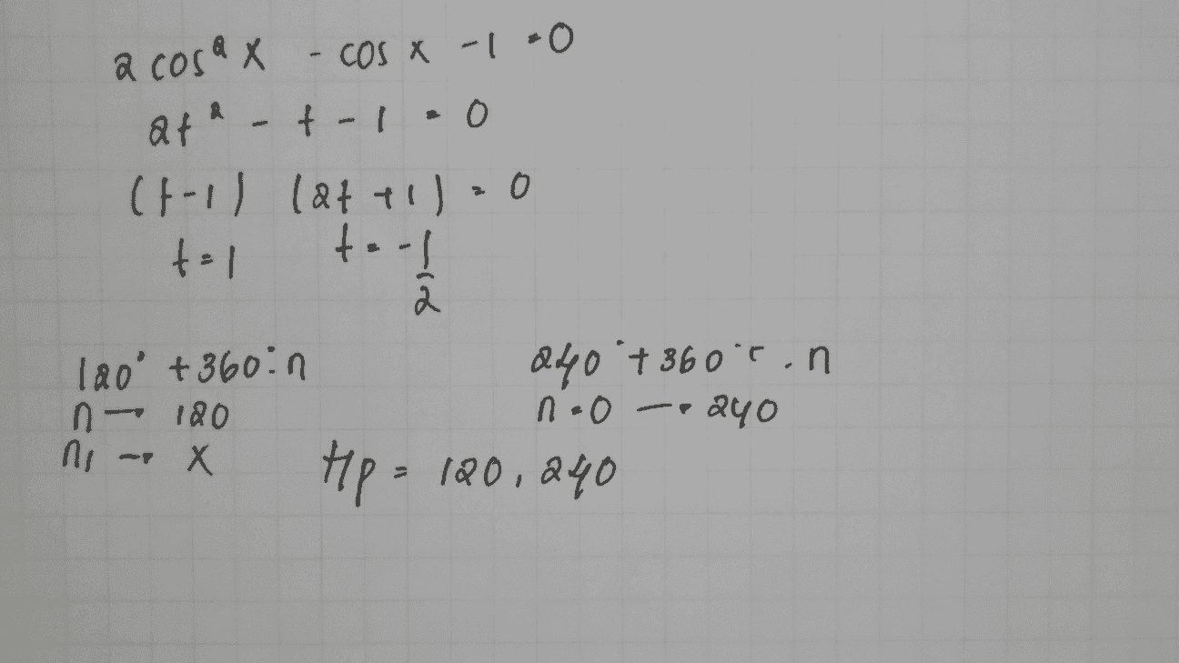 a X af a cosa X - cos x-1 +0 ate-t-1.0 (til latt 110 나에 t=1 to 2 lao +360:n ago 73600.n - 120 n.o - 240 Х tp = 120, 240 no - 