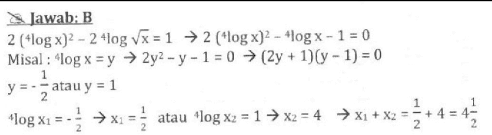Jawab: B 2 (+log x)2 - 24log Vx = 1 + 2 (log x)2 - 4og x - 1 = 0 Misal: 'log x = y + 2y2 - y - 1 = 0 + (2y + 1)(y- 1) = 0 atau y = 1 “log x1 = - + x1 = 1 > x1 = atau “log x2 = 1 + x2 = 4 + x1 + x2 = 5+ 4 = 4 1 y=- 2 1 2 