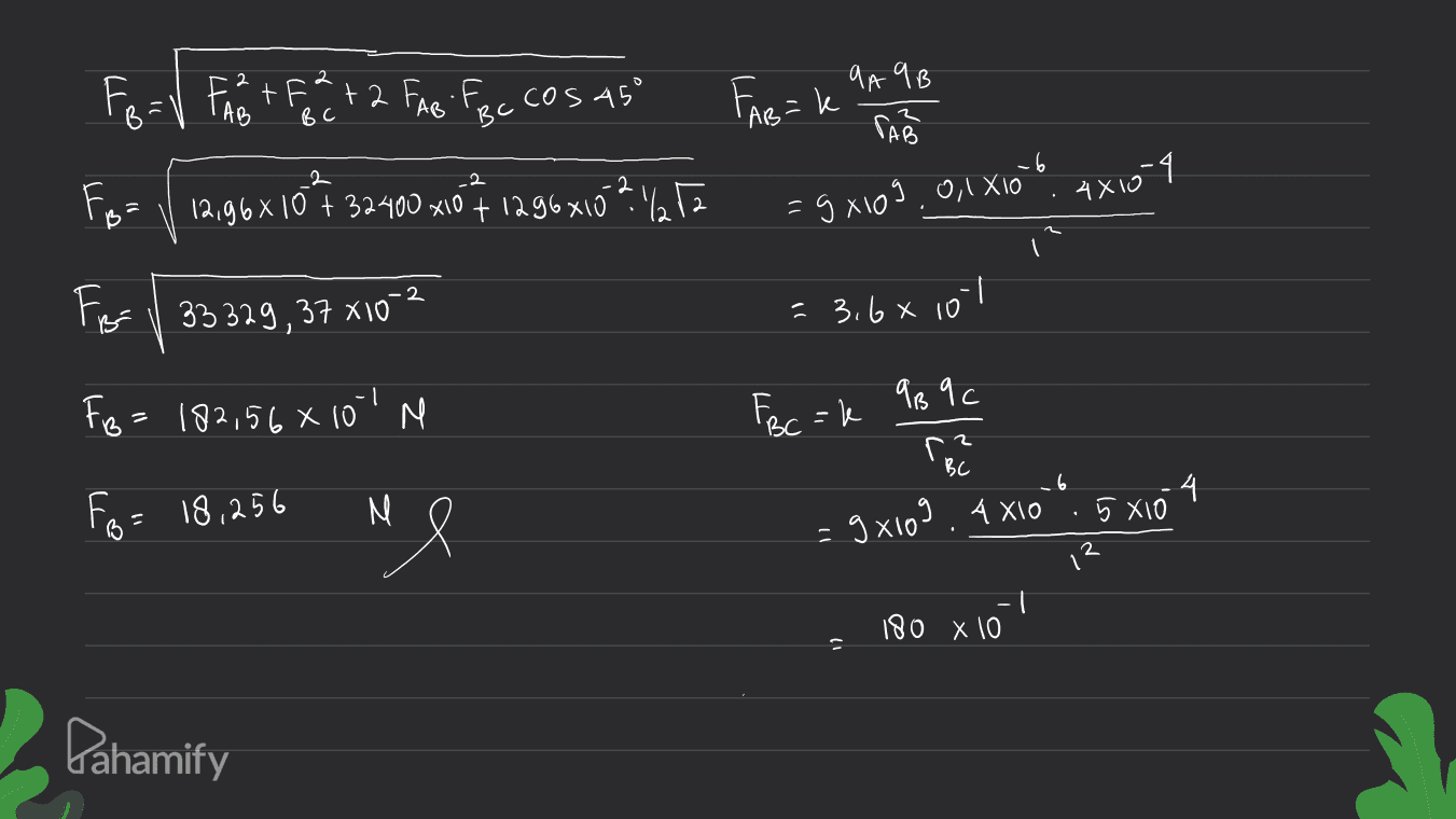 2 Ford For Fate 2 Fun foc cosas Fire Face +2 9 A 9B ° FAR=k BC BC -6 2 -2 Fo= 1/ 12,96810 7 32400x10 #1296X10? 1/252 4x10-9 =9x109, 0,1X10 -2 Fo- 1 33 329, 37 X10 -3.6 x 10 lol Fo=182,56 x 100M FBC = k 9Bqc k BC Fo= 18,256 Ne 4 5810 el - 9x109. AXIO 1 180 X 10 Pahamify 