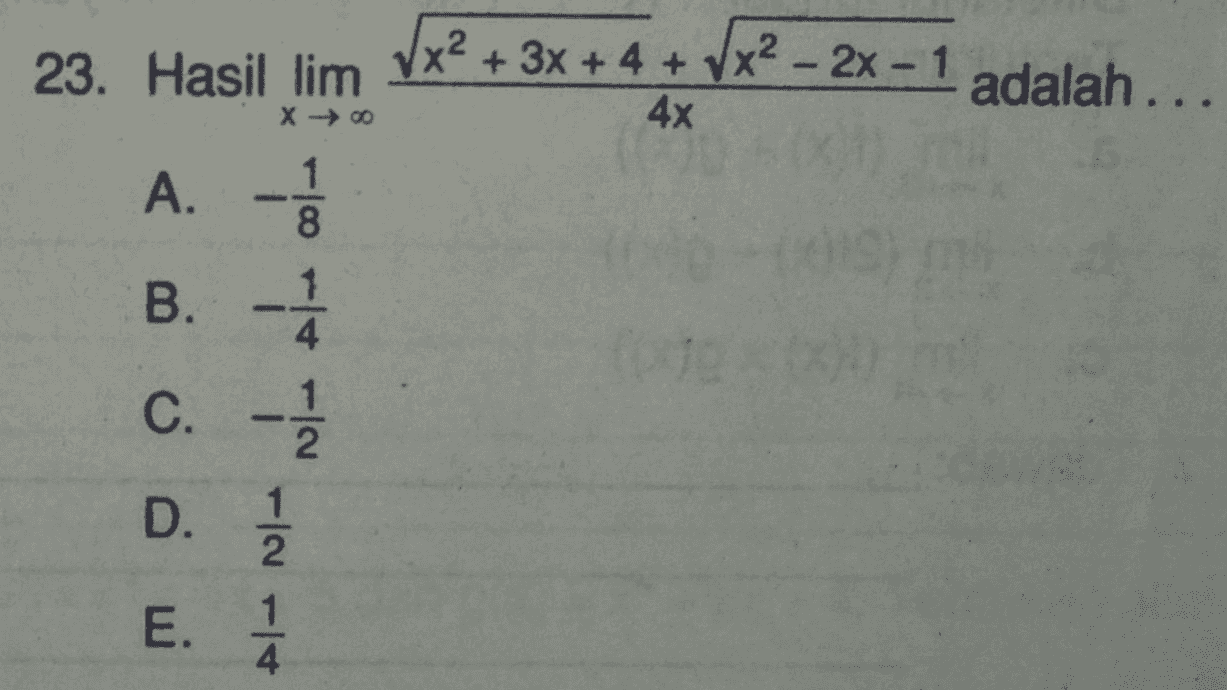 23. Hasil lim x² + 3x + 4 + x² – 2x - 1 adalah... 4x x → 00 A. - 1 8 B. 1 4 C. - 2 D. 1 2 E. 1 4 