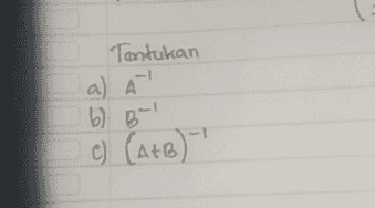 Tentukan a) A b) B- c) (A+B) 