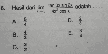 6. Hasil dari lim tan 3x sin 2x adalah .... X 0 4x2 COS X 5 4 2 3 A. B. D. E. 21 음 3 C. 3 2 