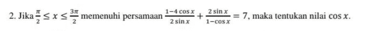 Question Himpunan penyelesaian dari persamaan sin (x – 60°) = cos 2x untuk 0° < x < 360° adalah.. 
2. Jika sxs 4 memenuhi memenuhi persamaan 1-4 cos x 2 sinx + 2 sinh 1-cosx 7, maka tentukan nilai cos x. 