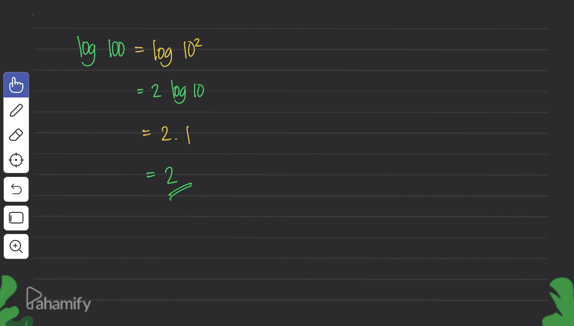 log 100 = log = 2 log 10 log 10² -2. I =2 5 all Oo Pahamify 