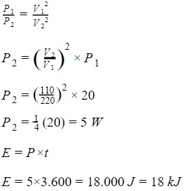 P2= (+-) xP; P2 = (120)* 20 P2 = 4(20) = 5 W E = Pxt E = 5x3.600 = 18.000 J = 18 kJ 